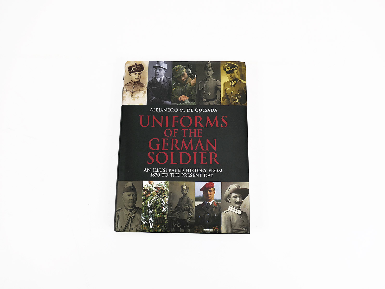 Book Uniforms of the German Soldier / From 1870 to Now Alejandro M. de Quesada ISBN 9781848326934