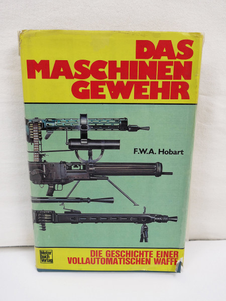 Book - The machine gun The history of a fully automatic weapon F.W.A. Hobart